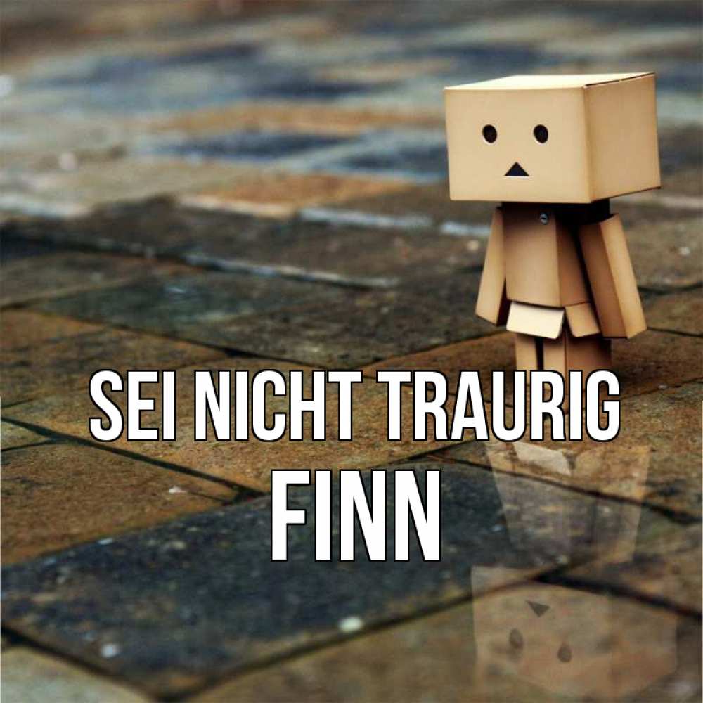 Открытка на каждый день с именем, Finn Sei nicht traurig Стив Прикольная открытка с пожеланием онлайн скачать бесплатно 