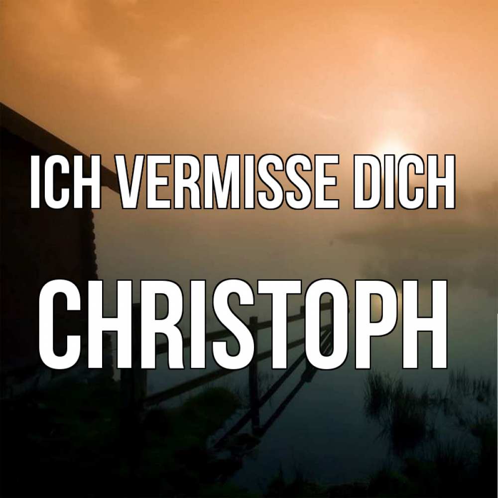 Открытка на каждый день с именем, Christoph Ich vermisse dich приходи ко мне на чай Прикольная открытка с пожеланием онлайн скачать бесплатно 