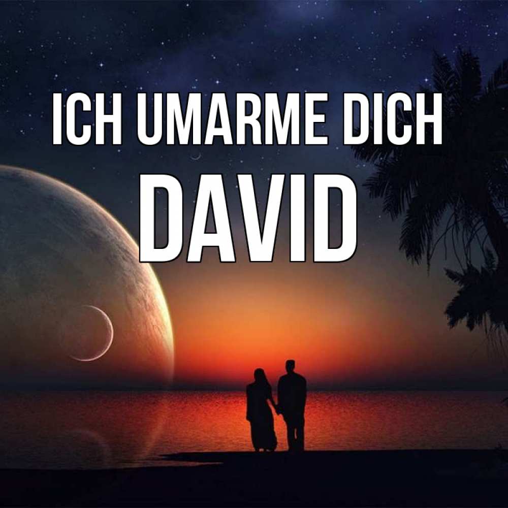 Открытка на каждый день с именем, David Ich umarme dich восход спутников Прикольная открытка с пожеланием онлайн скачать бесплатно 