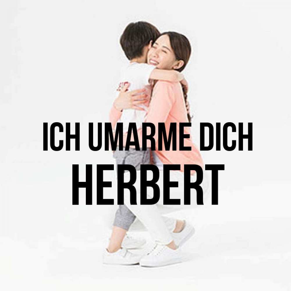 Открытка на каждый день с именем, Herbert Ich umarme dich соскучилась по сыну Прикольная открытка с пожеланием онлайн скачать бесплатно 