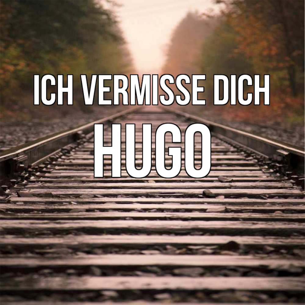 Открытка на каждый день с именем, Hugo Ich vermisse dich приезжай Прикольная открытка с пожеланием онлайн скачать бесплатно 