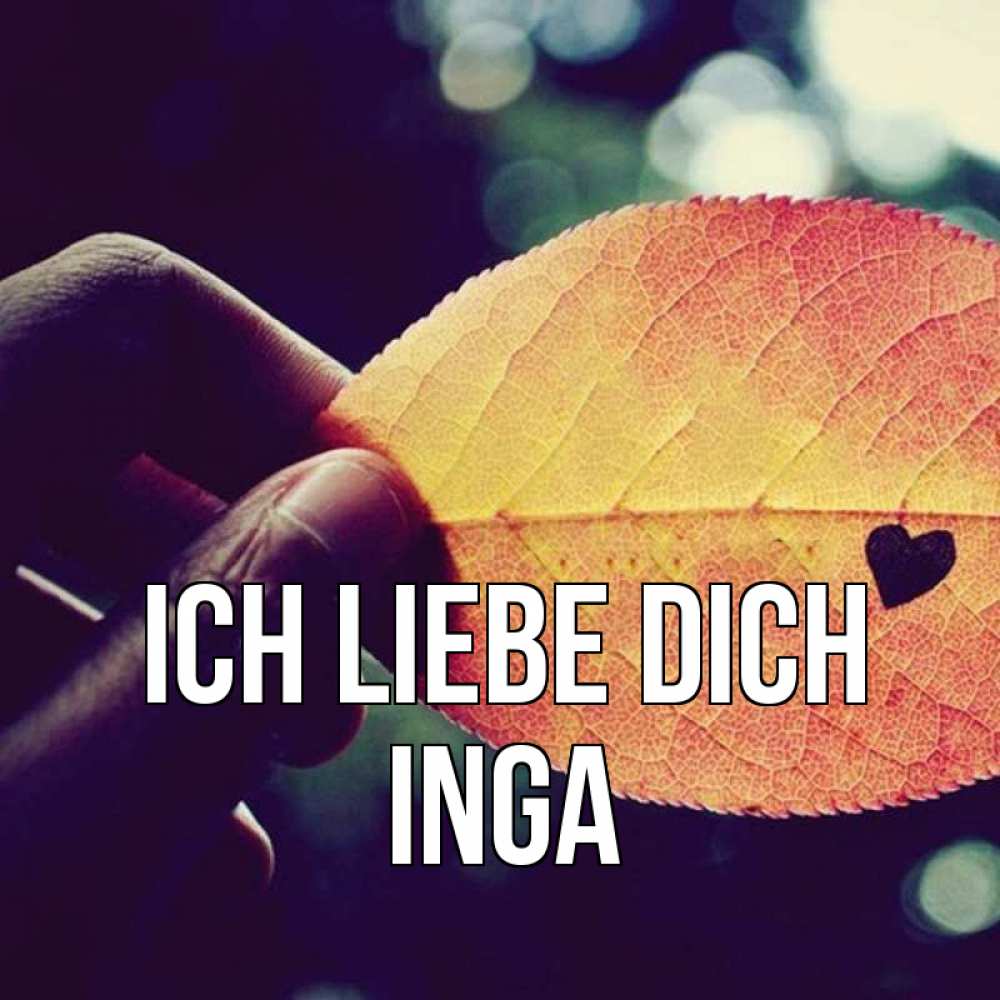Открытка на каждый день с именем, Inga Ich liebe dich держу лист Прикольная открытка с пожеланием онлайн скачать бесплатно 