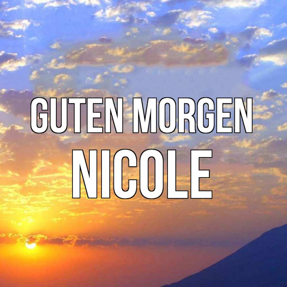 Открытка на каждый день с именем, Nicole Guten Morgen облака и солнце Прикольная открытка с пожеланием онлайн скачать бесплатно 