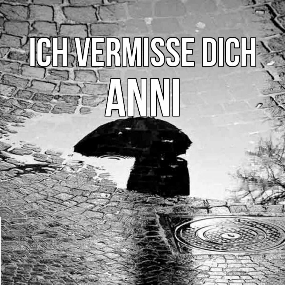 Открытка на каждый день с именем, Anni Ich vermisse dich зонт люк Прикольная открытка с пожеланием онлайн скачать бесплатно 