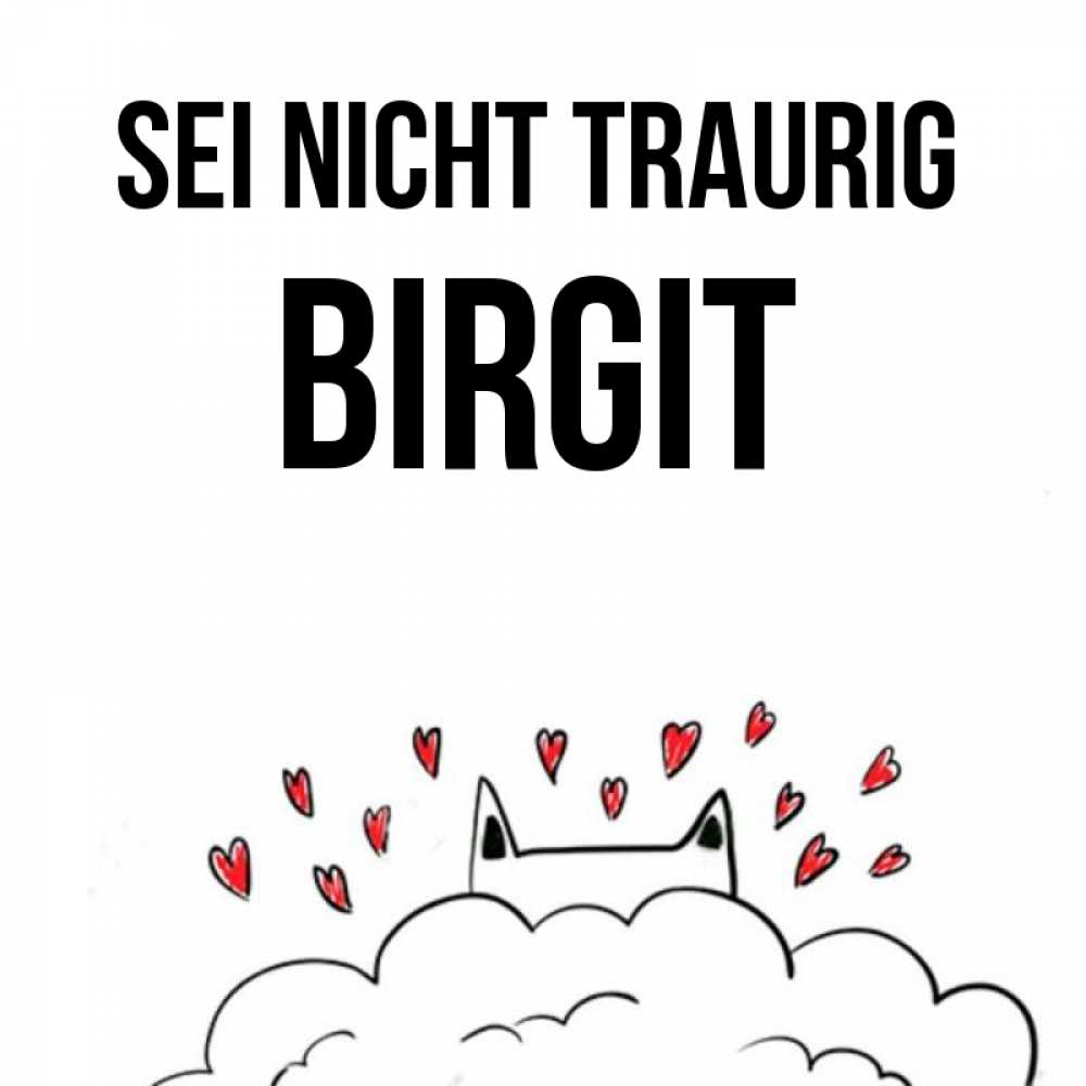 Открытка на каждый день с именем, Birgit Sei nicht traurig облако и ушки котика с сердечками Прикольная открытка с пожеланием онлайн скачать бесплатно 