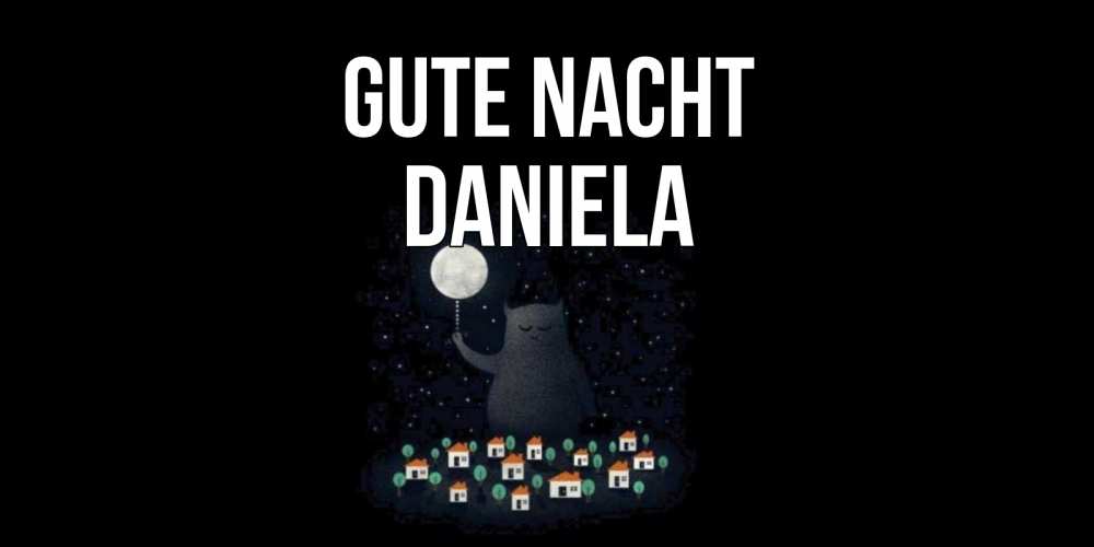 Открытка на каждый день с именем, Daniela Gute Nacht кот,луна, ночь, звезды Прикольная открытка с пожеланием онлайн скачать бесплатно 