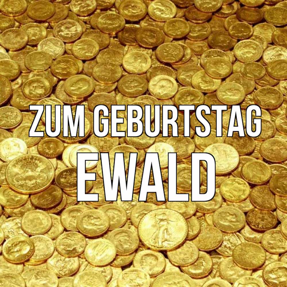 Открытка на каждый день с именем, Ewald Zum Geburtstag с пожеланием разбогатеть Прикольная открытка с пожеланием онлайн скачать бесплатно 