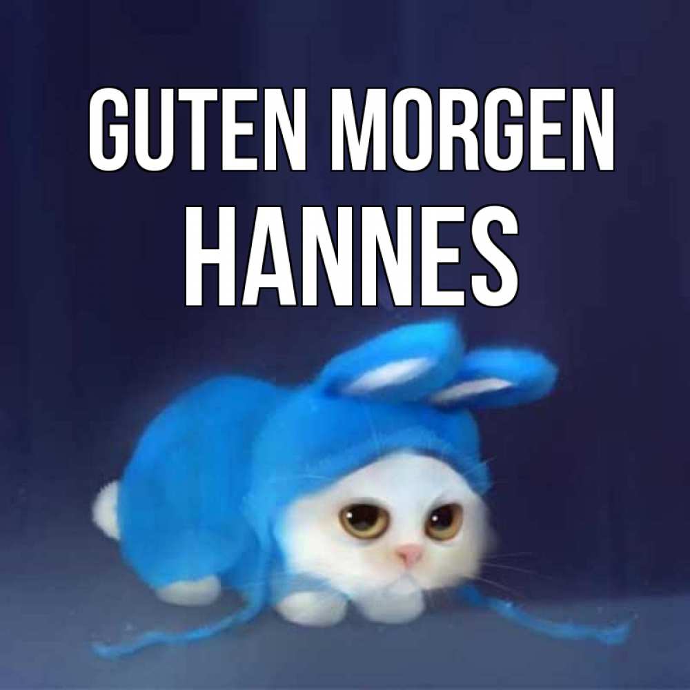 Открытка на каждый день с именем, Hannes Guten Morgen открытки красивые скачать бесплатно Прикольная открытка с пожеланием онлайн скачать бесплатно 