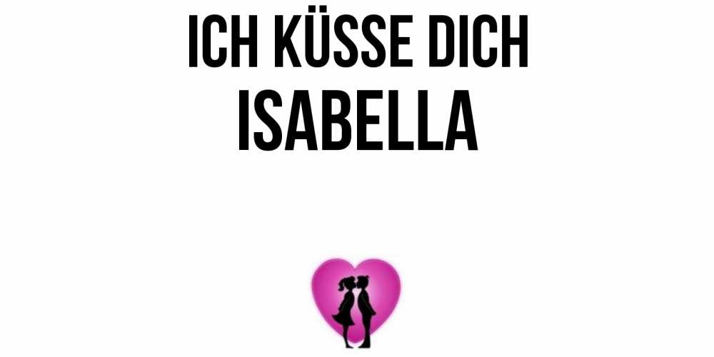 Открытка на каждый день с именем, Isabella Ich küsse dich поцелуй Прикольная открытка с пожеланием онлайн скачать бесплатно 