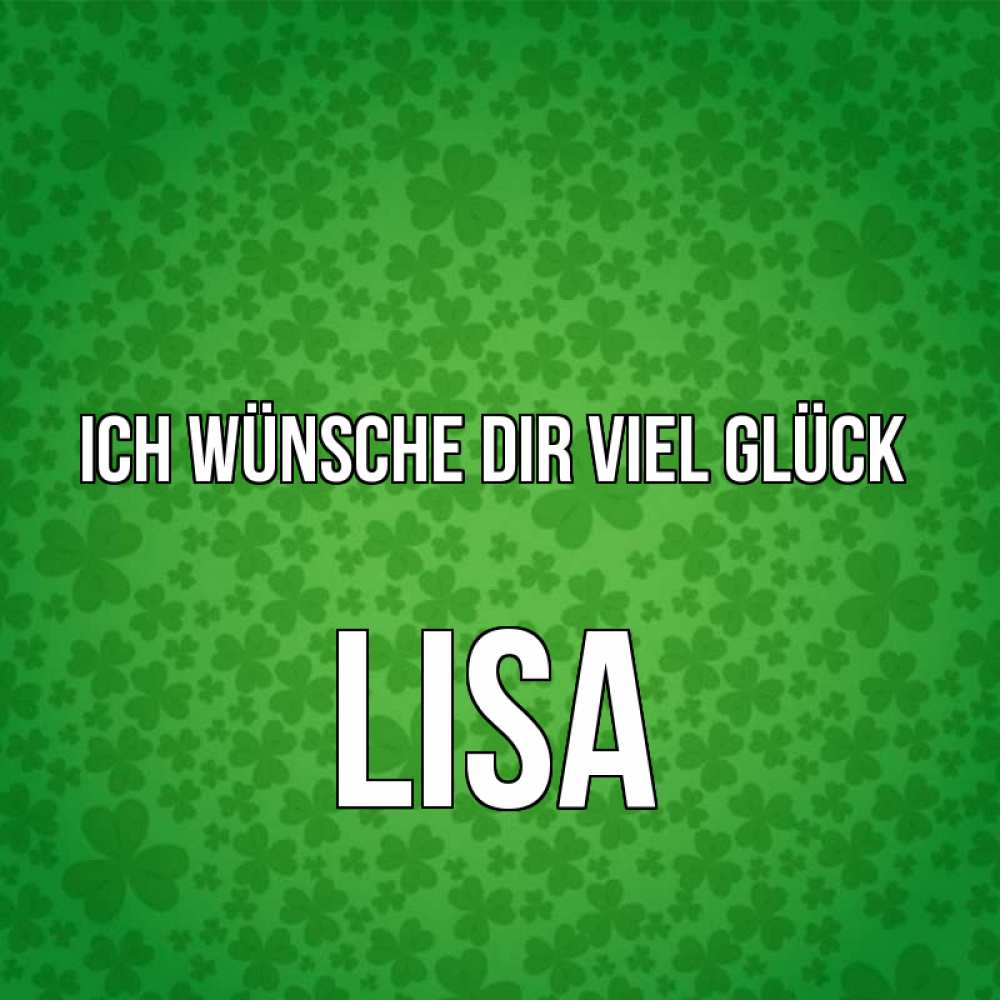 Открытка на каждый день с именем, Lisa Ich wünsche dir viel Glück много листочков на удачу Прикольная открытка с пожеланием онлайн скачать бесплатно 
