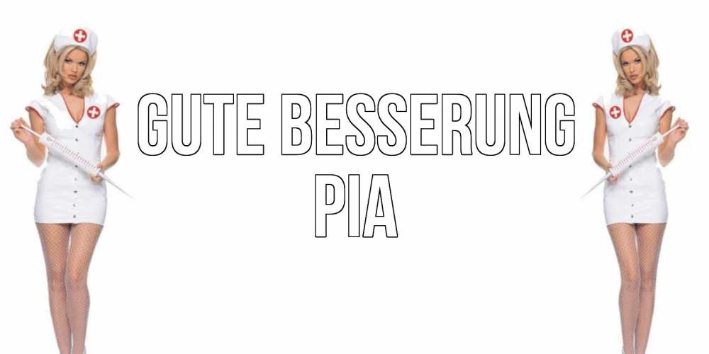 Открытка на каждый день с именем, Pia Gute Besserung открытки с медсестрой Прикольная открытка с пожеланием онлайн скачать бесплатно 