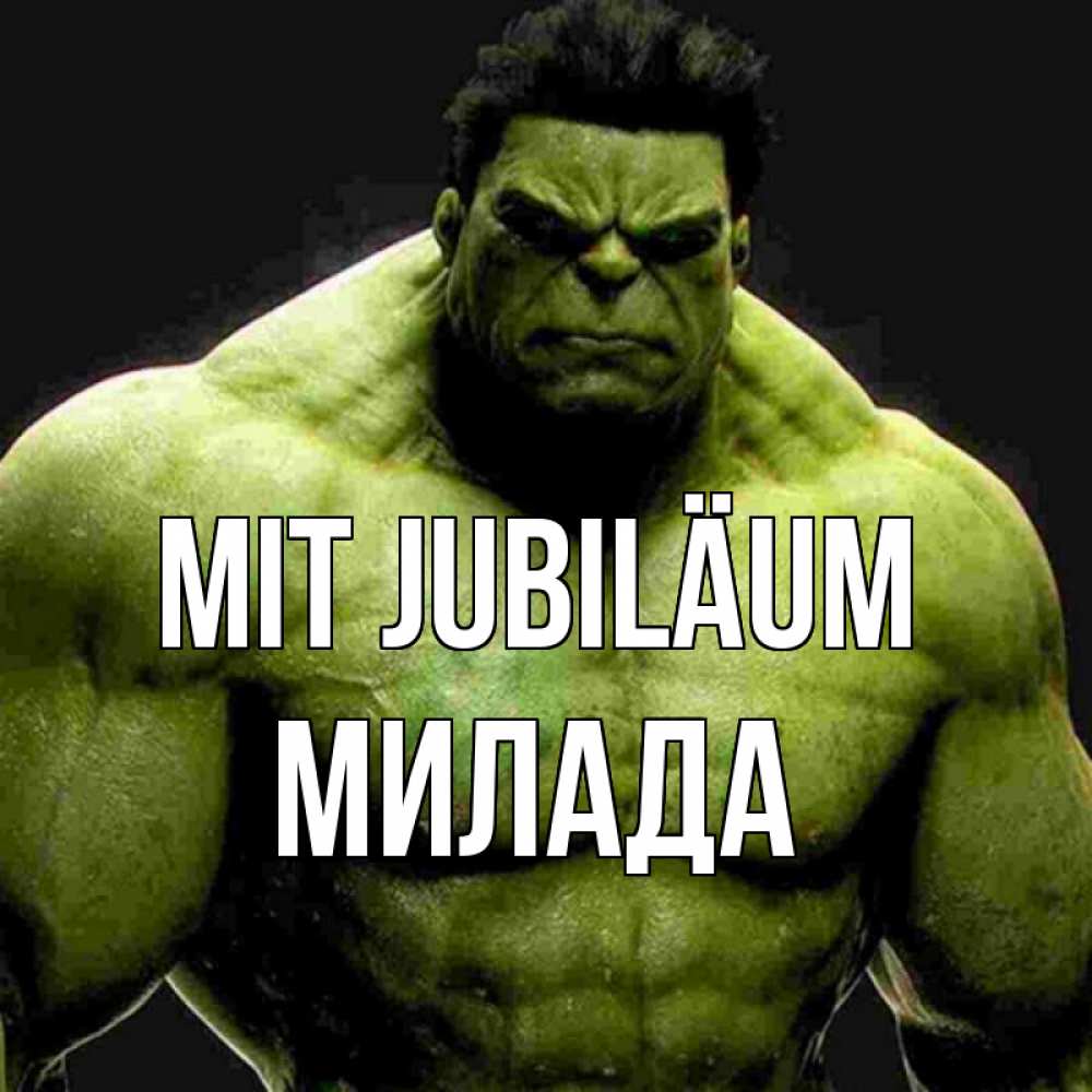 Открытка на каждый день с именем, Милада Mit Jubiläum зеленый супергерой марвел Прикольная открытка с пожеланием онлайн скачать бесплатно 