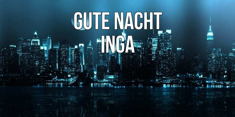 Открытка на каждый день с именем, Inga Gute Nacht городской пейзаж Прикольная открытка с пожеланием онлайн скачать бесплатно 