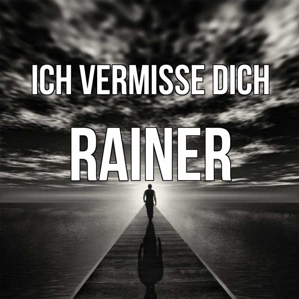 Открытка на каждый день с именем, Rainer Ich vermisse dich к тебе Прикольная открытка с пожеланием онлайн скачать бесплатно 