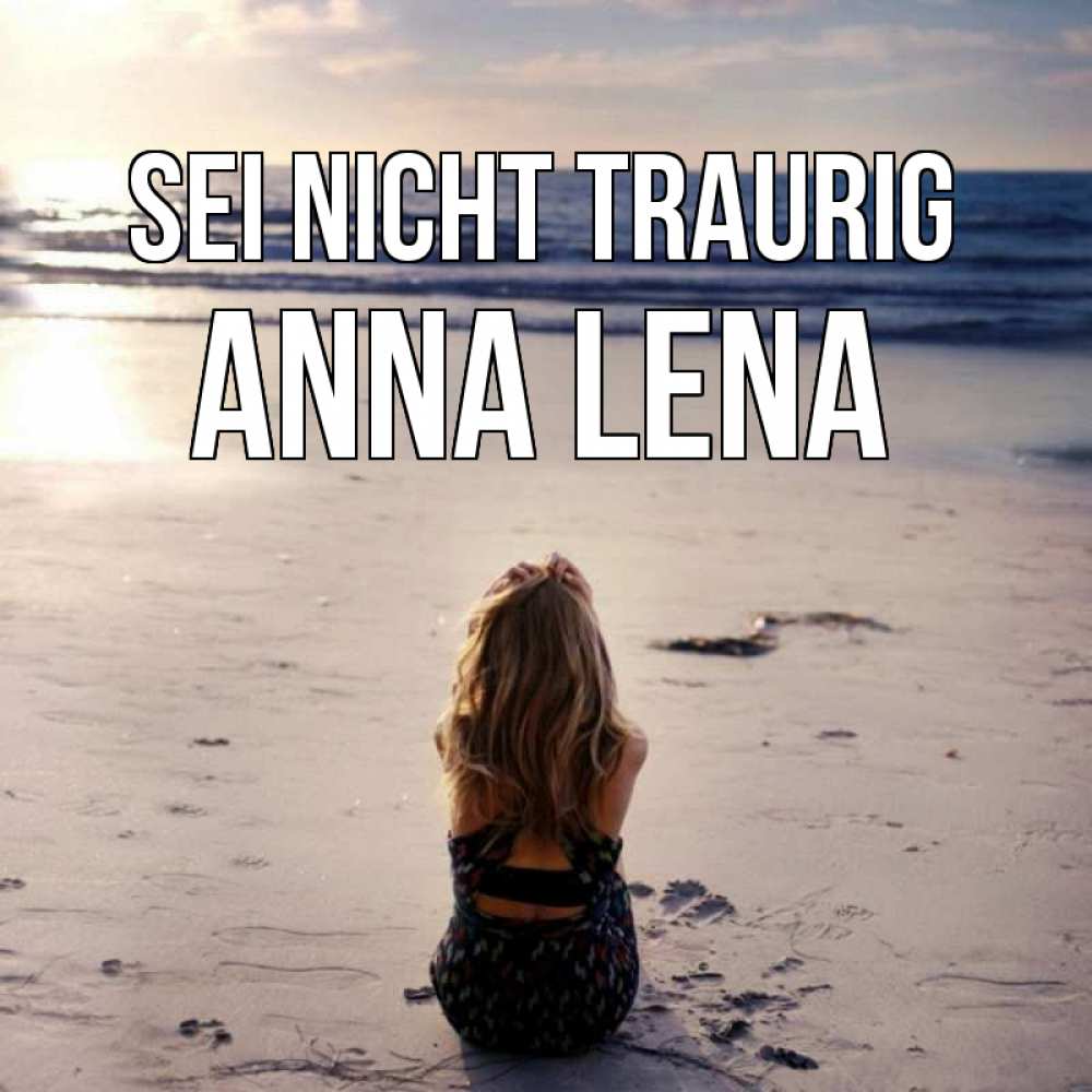 Открытка на каждый день с именем, Anna-Lena Sei nicht traurig песочек Прикольная открытка с пожеланием онлайн скачать бесплатно 