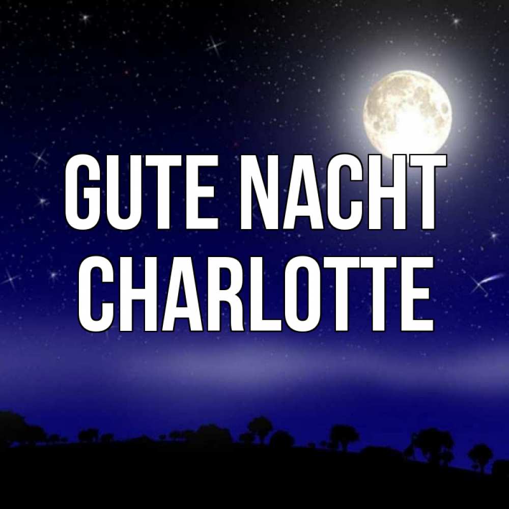 Открытка на каждый день с именем, Charlotte Gute Nacht ночное небо и лесная опушка при свете луны Прикольная открытка с пожеланием онлайн скачать бесплатно 