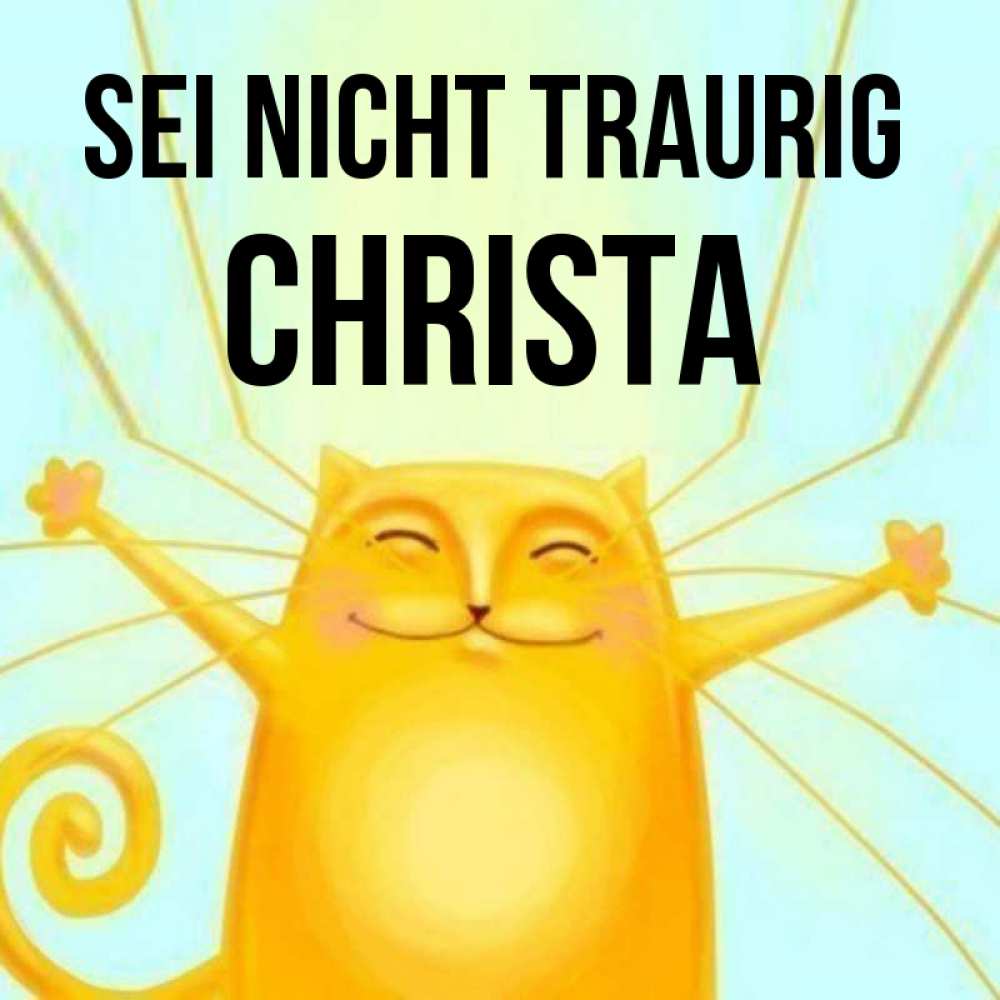 Открытка на каждый день с именем, Christa Sei nicht traurig обнимашки усатые Прикольная открытка с пожеланием онлайн скачать бесплатно 