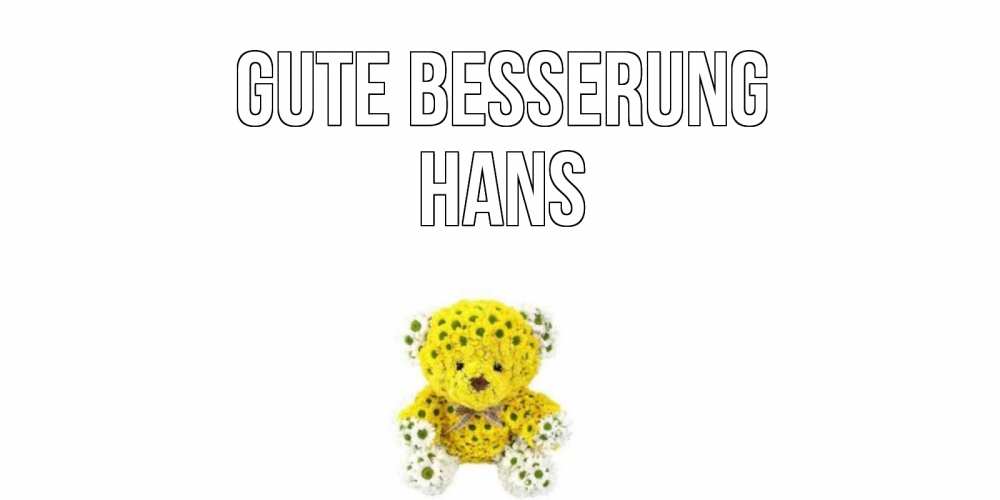 Открытка на каждый день с именем, Hans Gute Besserung мишка Прикольная открытка с пожеланием онлайн скачать бесплатно 