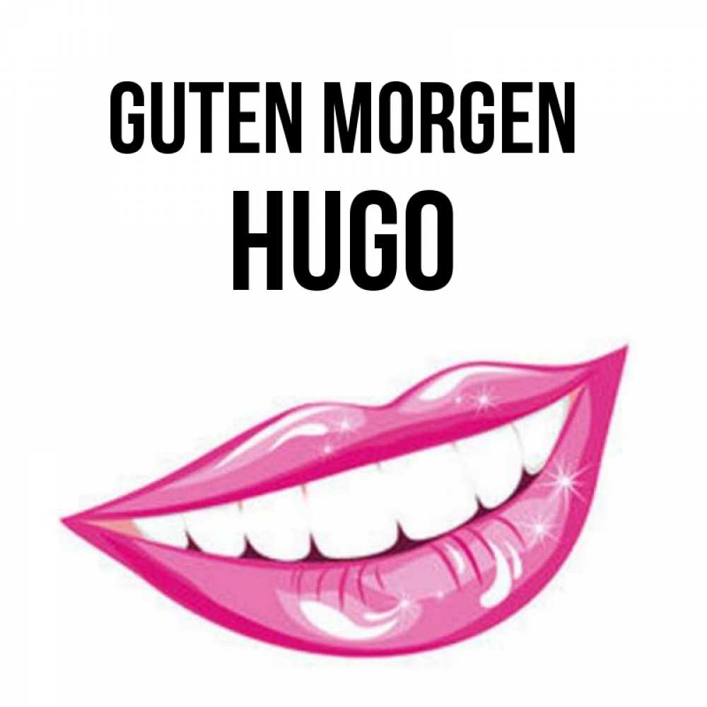 Открытка на каждый день с именем, Hugo Guten Morgen розовые губы и белые зубы Прикольная открытка с пожеланием онлайн скачать бесплатно 