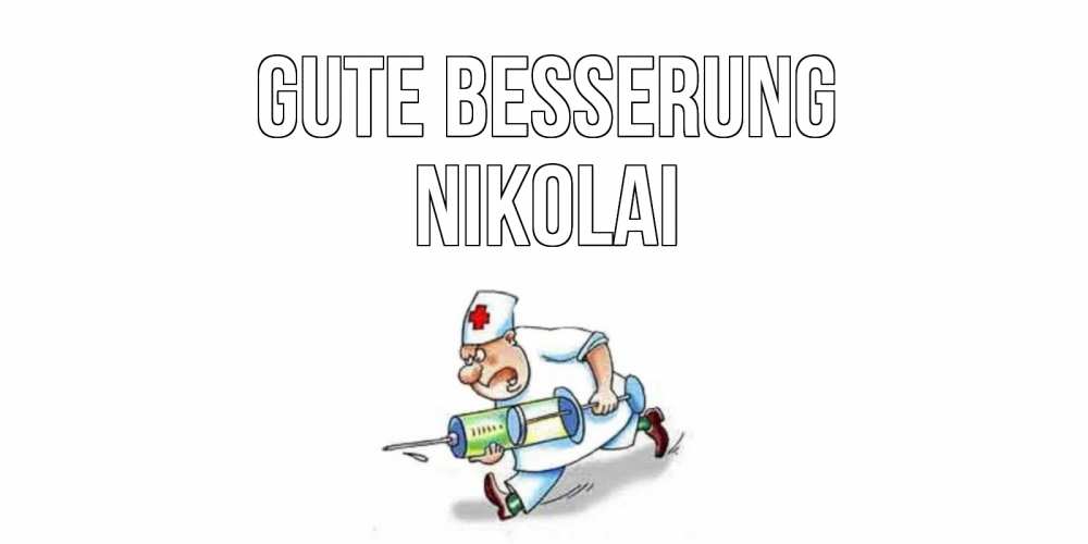 Открытка на каждый день с именем, Nikolai Gute Besserung прикольные открытки не болей Прикольная открытка с пожеланием онлайн скачать бесплатно 