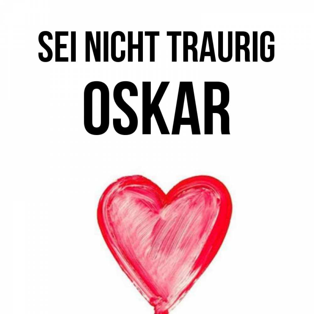 Открытка на каждый день с именем, Oskar Sei nicht traurig сердечко Прикольная открытка с пожеланием онлайн скачать бесплатно 
