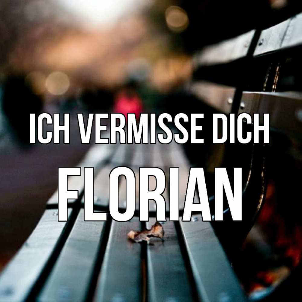 Открытка на каждый день с именем, Florian Ich vermisse dich приходи скорее Прикольная открытка с пожеланием онлайн скачать бесплатно 