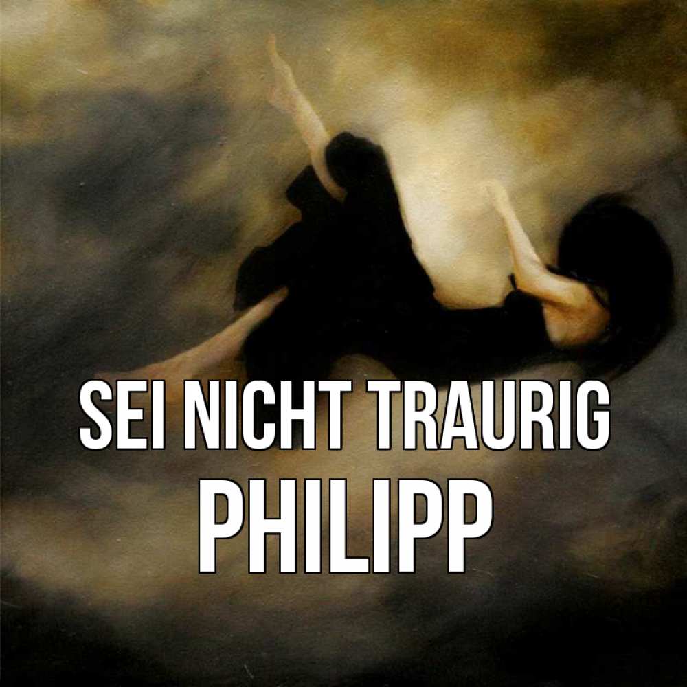 Открытка на каждый день с именем, Philipp Sei nicht traurig девушка падает Прикольная открытка с пожеланием онлайн скачать бесплатно 