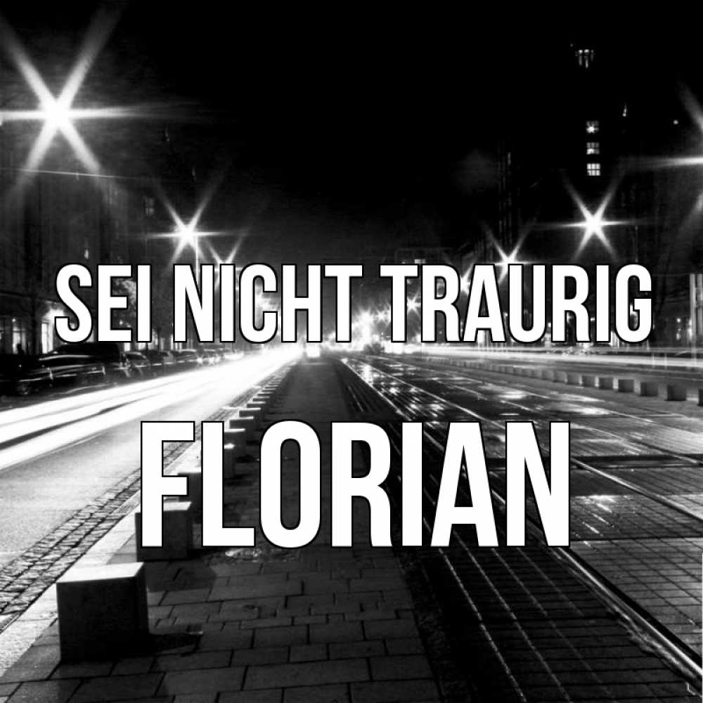Открытка на каждый день с именем, Florian Sei nicht traurig ночной проспект Прикольная открытка с пожеланием онлайн скачать бесплатно 