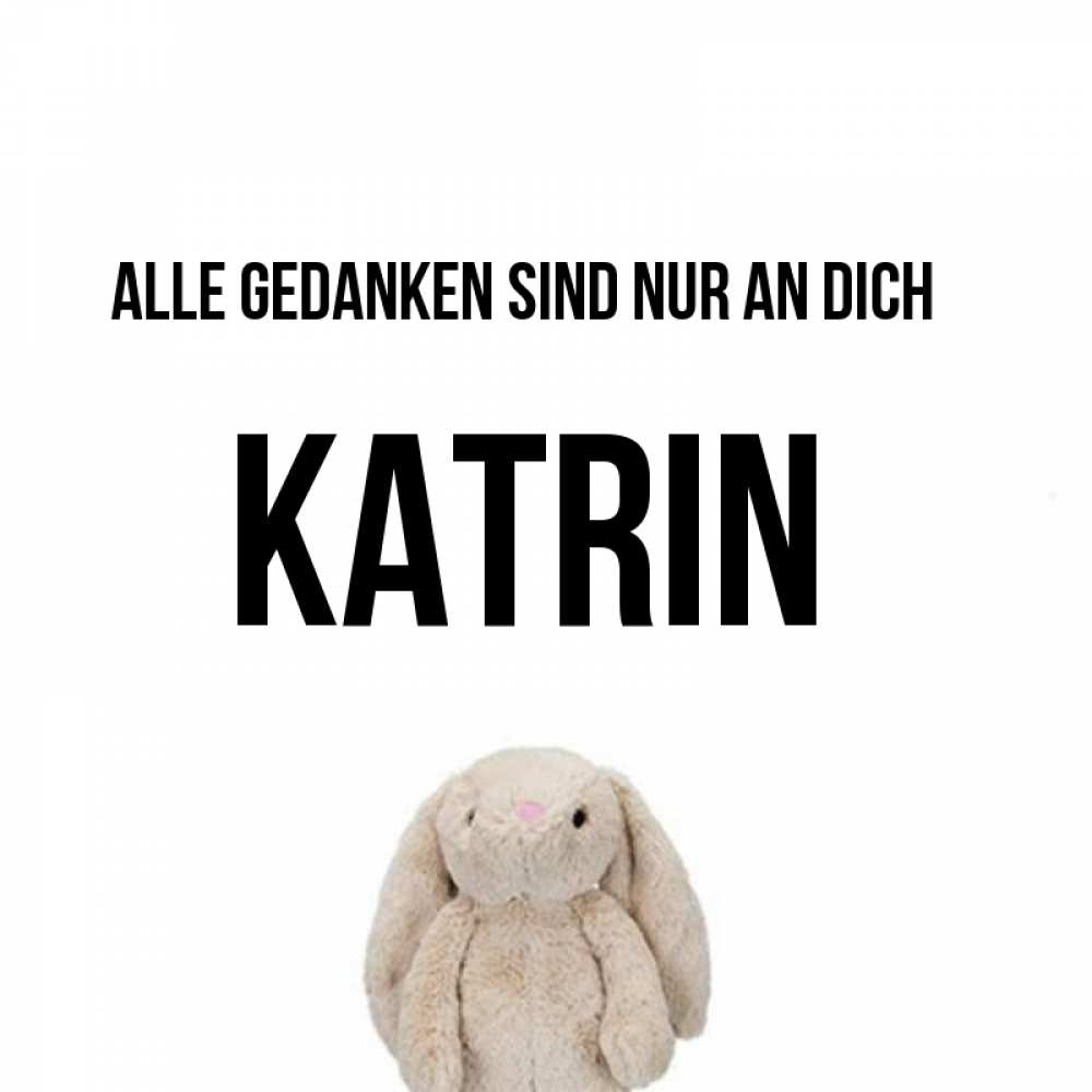 Открытка на каждый день с именем, Katrin Alle Gedanken sind nur an dich открытки с текстами и подписями Прикольная открытка с пожеланием онлайн скачать бесплатно 