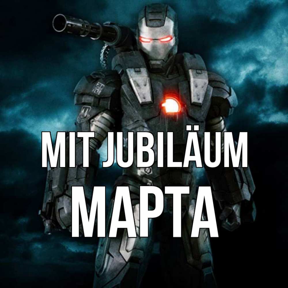 Открытка на каждый день с именем, Марта Mit Jubiläum марвел супергерой в новом костюме Прикольная открытка с пожеланием онлайн скачать бесплатно 