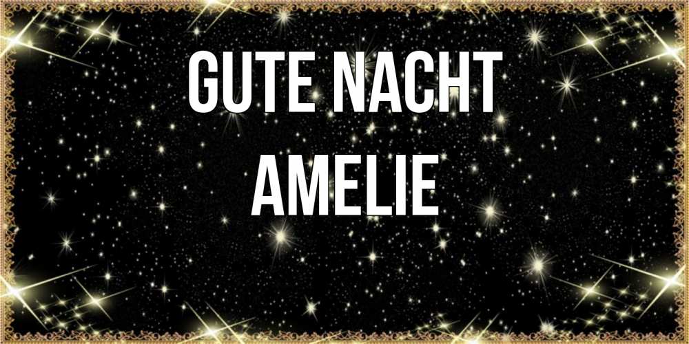 Открытка на каждый день с именем, Amelie Gute Nacht засыпаем под звездами Прикольная открытка с пожеланием онлайн скачать бесплатно 