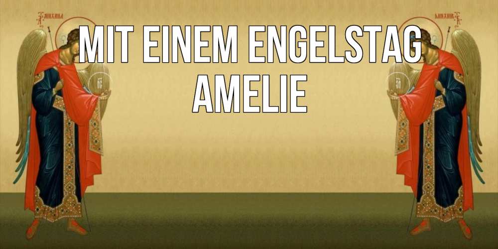 Открытка на каждый день с именем, Amelie Mit einem Engelstag христианство, праздники, день ангела Прикольная открытка с пожеланием онлайн скачать бесплатно 