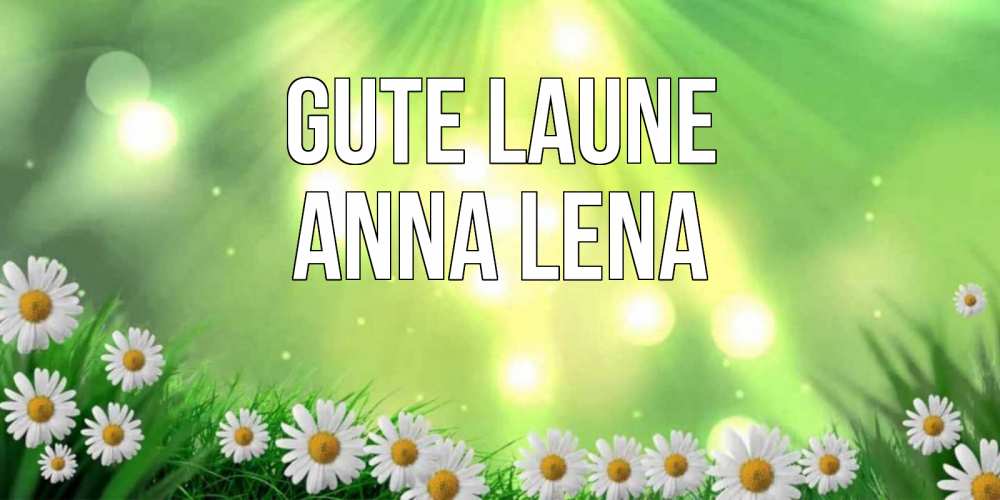Открытка на каждый день с именем, Anna-Lena Gute Laune открытка с ромашками и солнечными лучами Прикольная открытка с пожеланием онлайн скачать бесплатно 