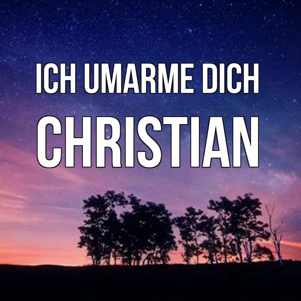 Открытка на каждый день с именем, Christian Ich umarme dich силуэты деревьев Прикольная открытка с пожеланием онлайн скачать бесплатно 