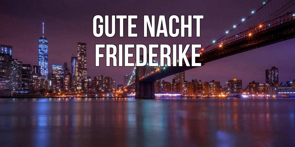 Открытка на каждый день с именем, Friederike Gute Nacht ночной мост Прикольная открытка с пожеланием онлайн скачать бесплатно 