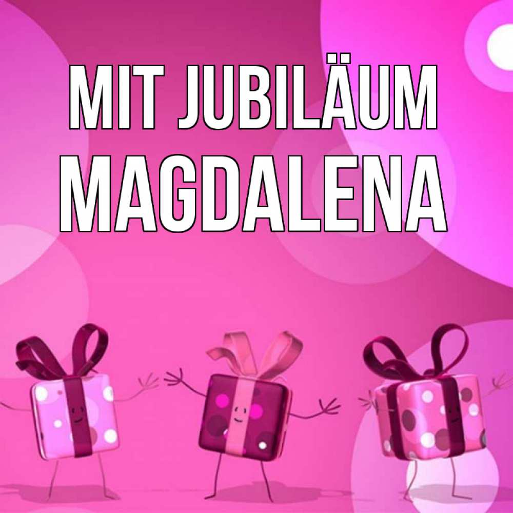 Открытка на каждый день с именем, Magdalena Mit Jubiläum подарки с ножкам Прикольная открытка с пожеланием онлайн скачать бесплатно 