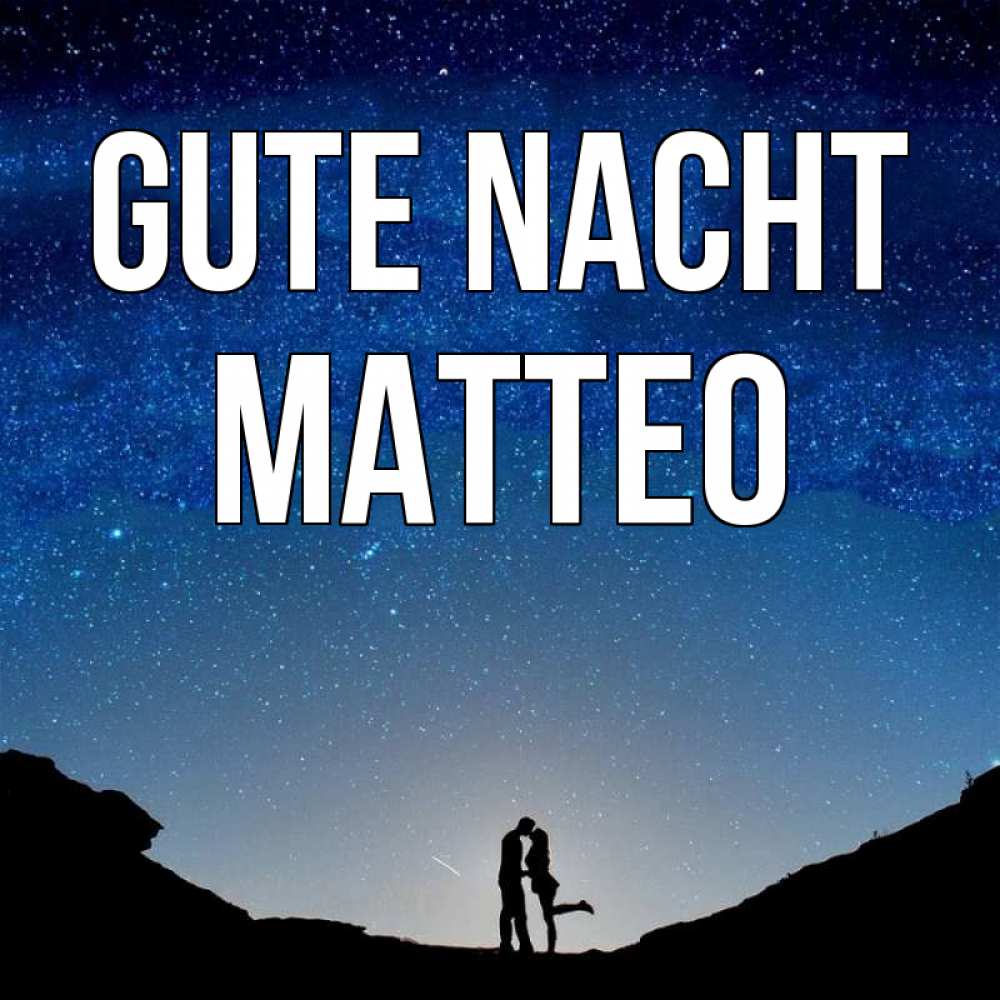Открытка на каждый день с именем, Matteo Gute Nacht звездное небо и люди Прикольная открытка с пожеланием онлайн скачать бесплатно 