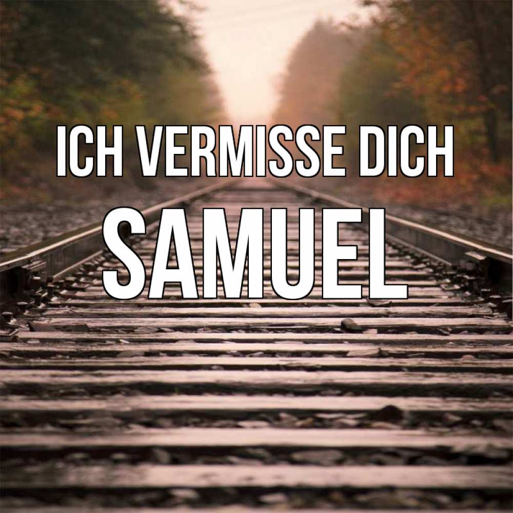 Открытка на каждый день с именем, Samuel Ich vermisse dich приезжай Прикольная открытка с пожеланием онлайн скачать бесплатно 