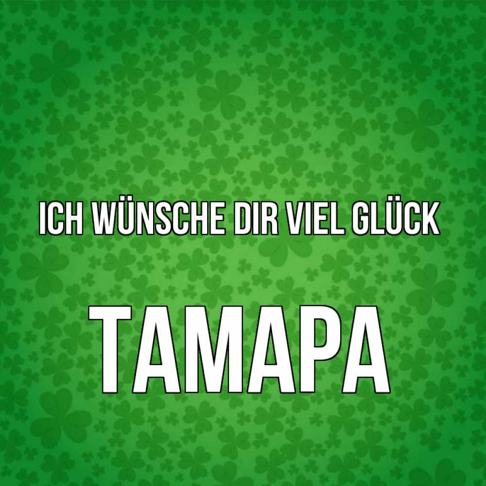 Открытка на каждый день с именем, Тамара Ich wünsche dir viel Glück много листочков на удачу Прикольная открытка с пожеланием онлайн скачать бесплатно 