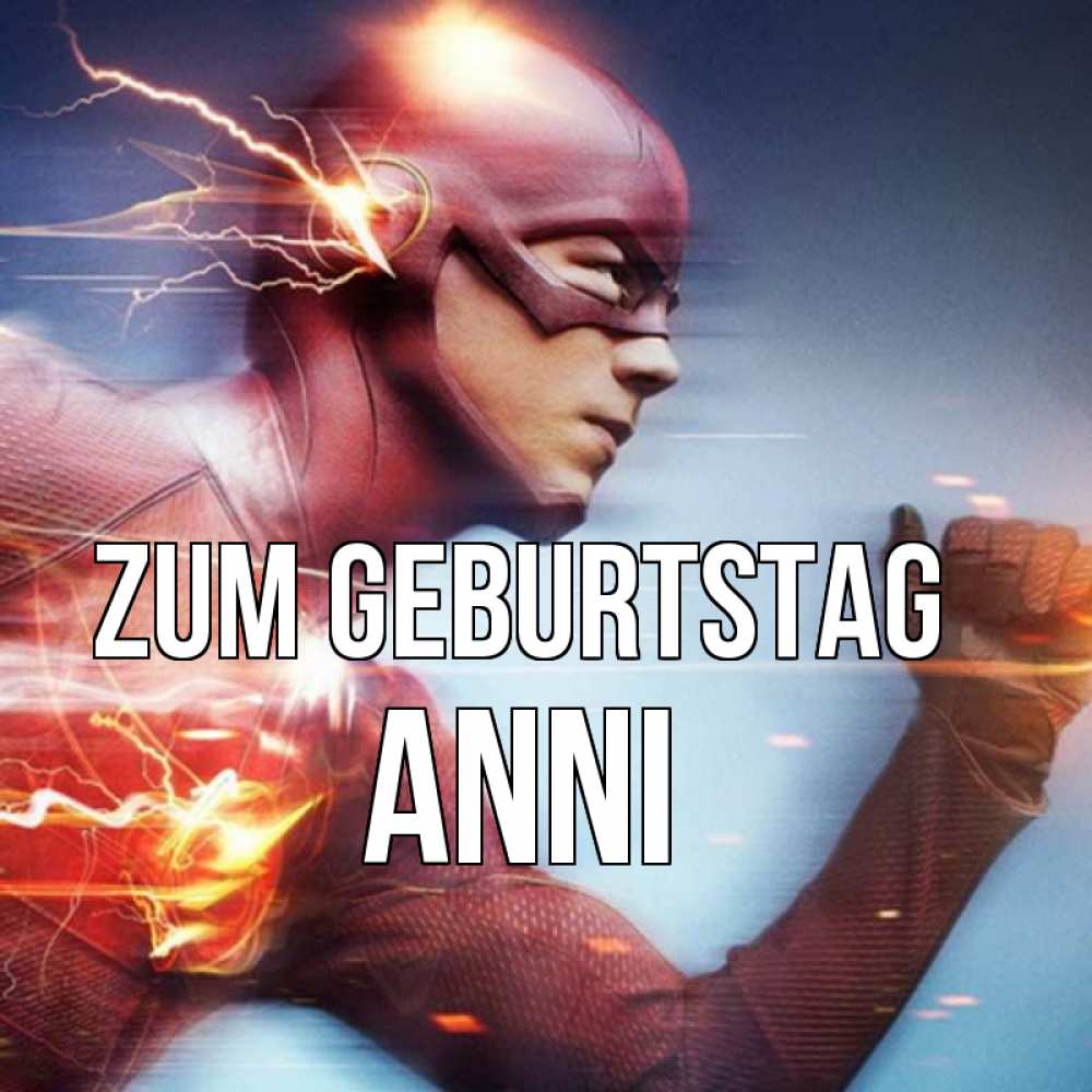 Открытка на каждый день с именем, Anni Zum Geburtstag супергерои быстрые Прикольная открытка с пожеланием онлайн скачать бесплатно 