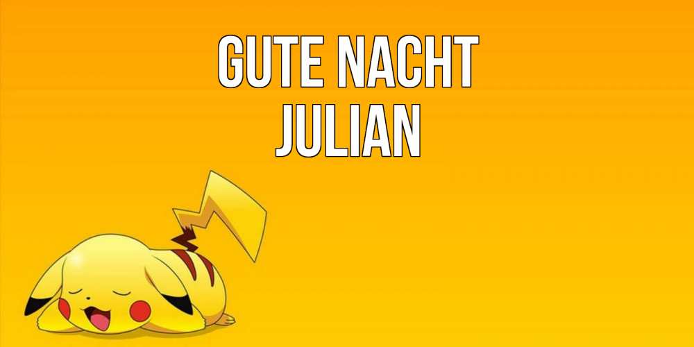 Открытка на каждый день с именем, Julian Gute Nacht Сладких снов открытка с покемоном Прикольная открытка с пожеланием онлайн скачать бесплатно 