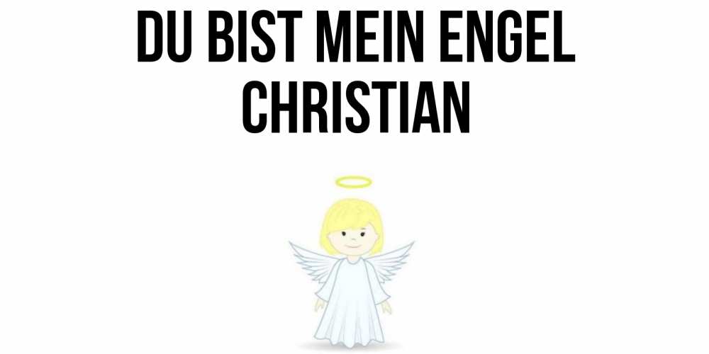 Открытка на каждый день с именем, Christian Du bist mein Engel ангел Прикольная открытка с пожеланием онлайн скачать бесплатно 