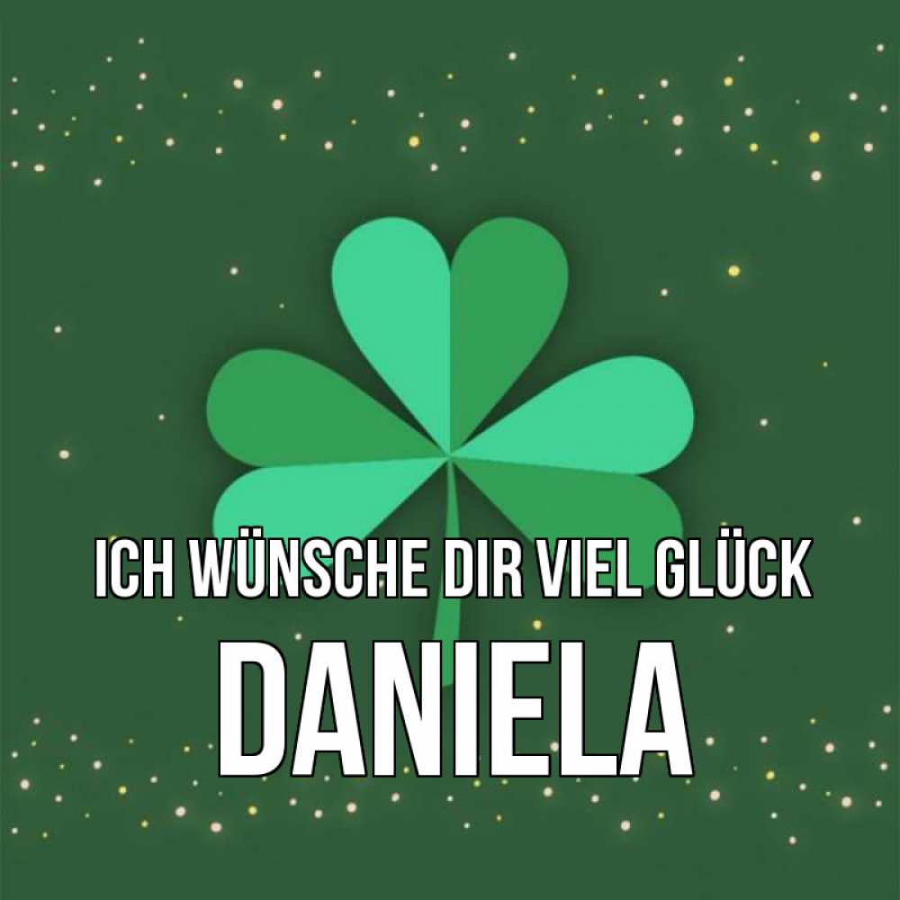 Открытка на каждый день с именем, Daniela Ich wünsche dir viel Glück лист клевера Прикольная открытка с пожеланием онлайн скачать бесплатно 