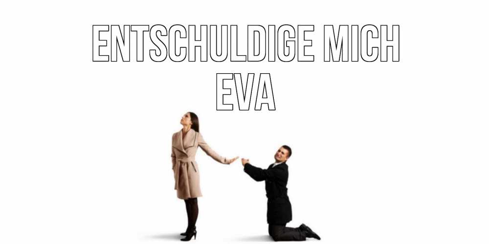 Открытка на каждый день с именем, Eva Entschuldige mich прости меня для девушки Прикольная открытка с пожеланием онлайн скачать бесплатно 