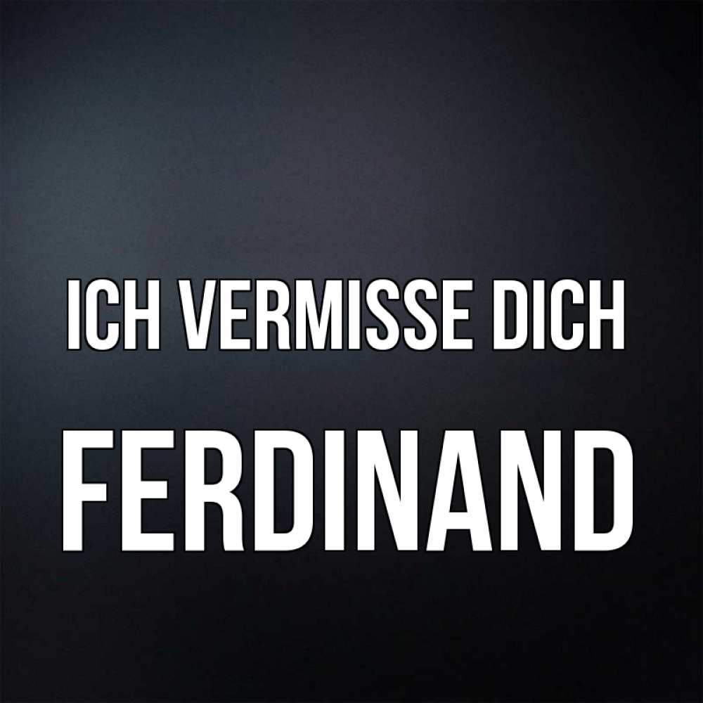 Открытка на каждый день с именем, Ferdinand Ich vermisse dich с подписью Прикольная открытка с пожеланием онлайн скачать бесплатно 