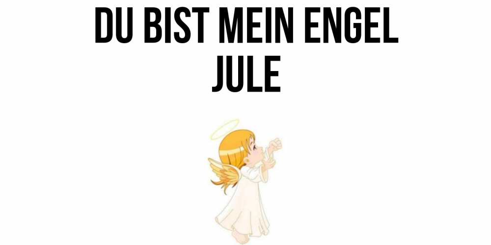 Открытка на каждый день с именем, Jule Du bist mein Engel ангел, девочка Прикольная открытка с пожеланием онлайн скачать бесплатно 
