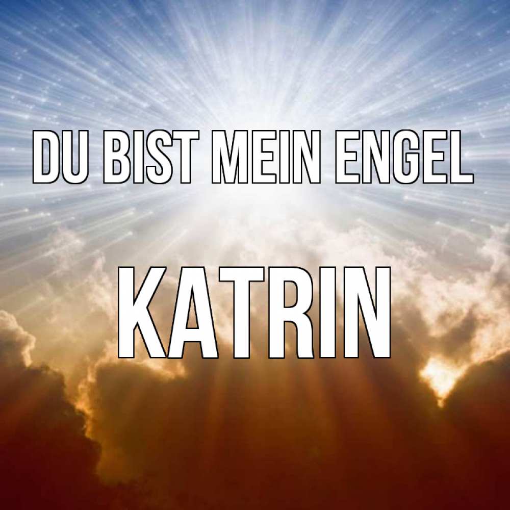 Открытка на каждый день с именем, Katrin Du bist mein Engel ангельский свет на небе Прикольная открытка с пожеланием онлайн скачать бесплатно 
