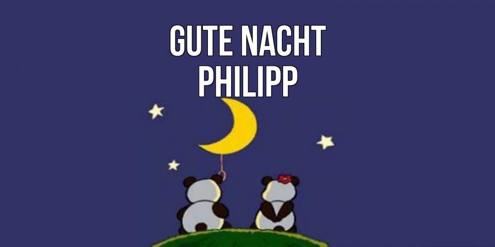 Открытка на каждый день с именем, Philipp Gute Nacht открытка с пожеланиями хорошо выспаться Прикольная открытка с пожеланием онлайн скачать бесплатно 