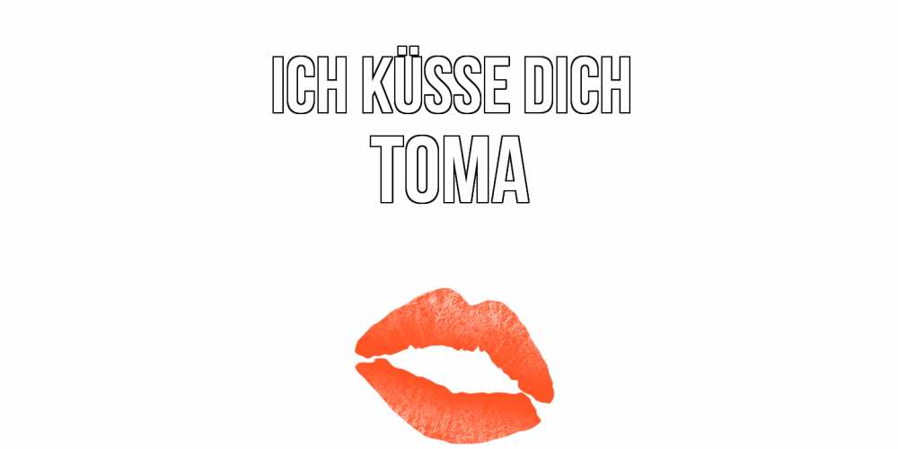 Открытка на каждый день с именем, Тома Ich küsse dich поцелуй Прикольная открытка с пожеланием онлайн скачать бесплатно 