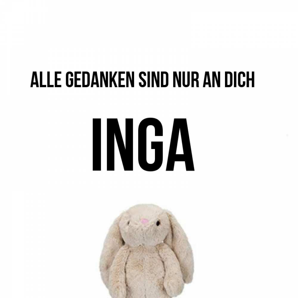 Открытка на каждый день с именем, Inga Alle Gedanken sind nur an dich открытки с текстами и подписями Прикольная открытка с пожеланием онлайн скачать бесплатно 
